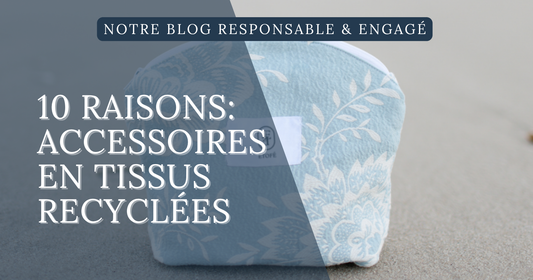 10 raisons de choisir des accessoires en tissus recyclés